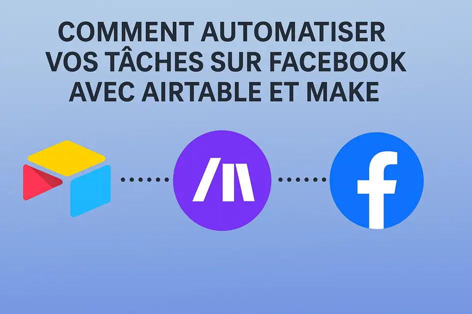 Comment Automatiser Vos Tâches sur Facebook avec Airtable et Make